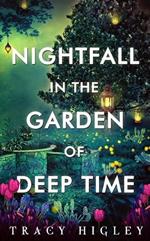 Nightfall in the Garden of Deep Time by Tracy Higley